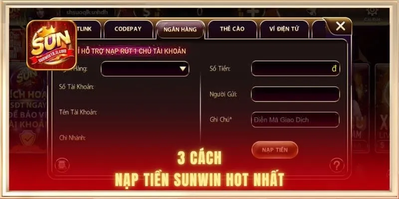 Nạp Tiền SUNWIN 1 3 cách nạp tiền SUNWIN hot nhất