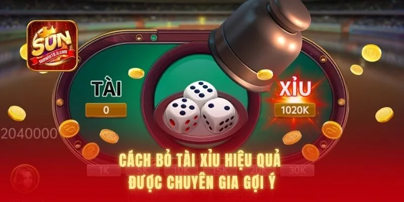 Cách bỏ tài xỉu hiệu quả được chuyên gia gợi ý