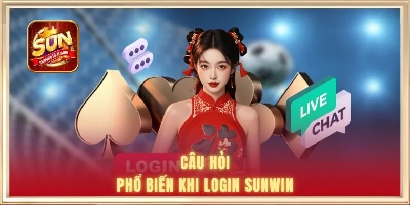 đăng nhập SUNWIN 3 Câu hỏi phổ biến khi login SUNWIN