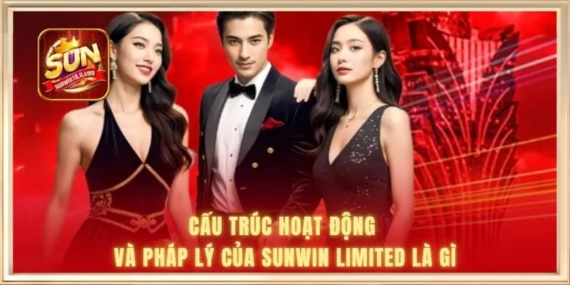SUNWIN Limited Là Gì | Giải Thích Về Giới Hạn Tài Khoản 2 Cấu trúc hoạt động và pháp lý của SUNWIN limited là gì