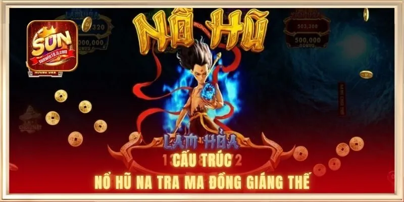 Cấu trúc nổ hũ Na Tra ma đồng giáng thế