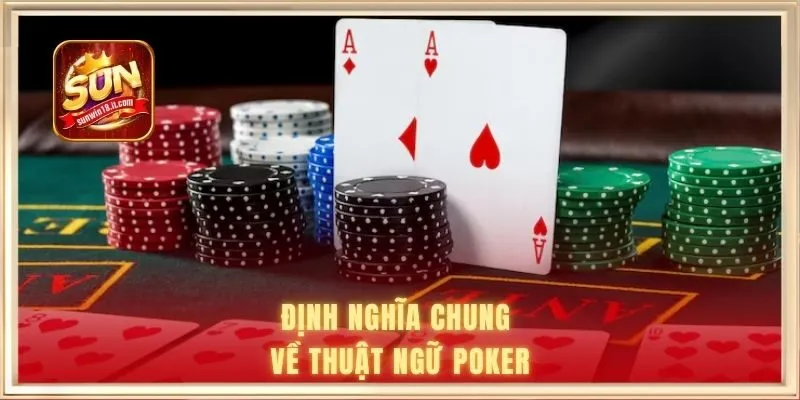 Thuật Ngữ Poker - Cơ Sở Chinh Phục Sàn Đấu Casino Hiện Đại 1 Định nghĩa chung về thuật ngữ Poker