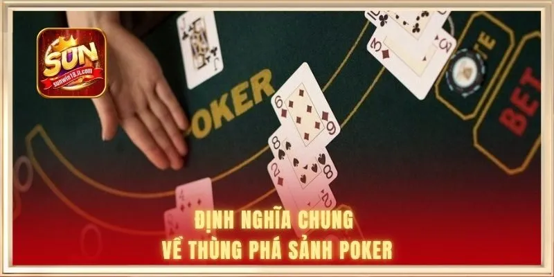 Thùng Phá Sảnh Poker - Tay Bài Mạnh Nhất Sàn Đấu Hiện Đại 1 Định nghĩa chung về thùng phá sảnh Poker