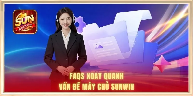 FAQs xoay quanh vấn đề máy chủ SUNWIN