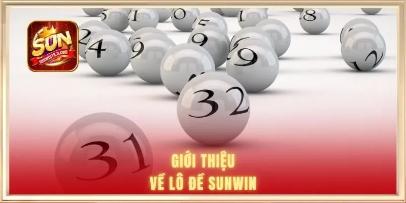 Lô Đề SUNWIN - Đa Dạng Loại Hình Quay Số, Trả Thưởng Nhanh 1 Giới thiệu về lô đề SUNWIN