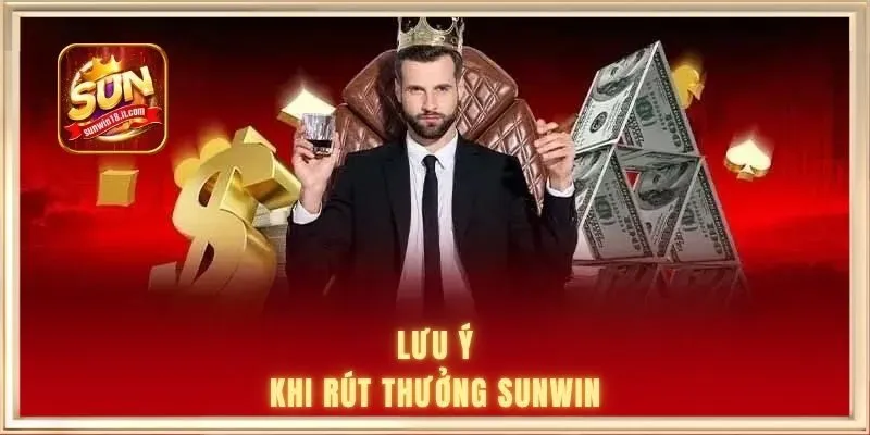 rút tiền Sunwin 3 Lưu ý khi rút thưởng SUNWIN