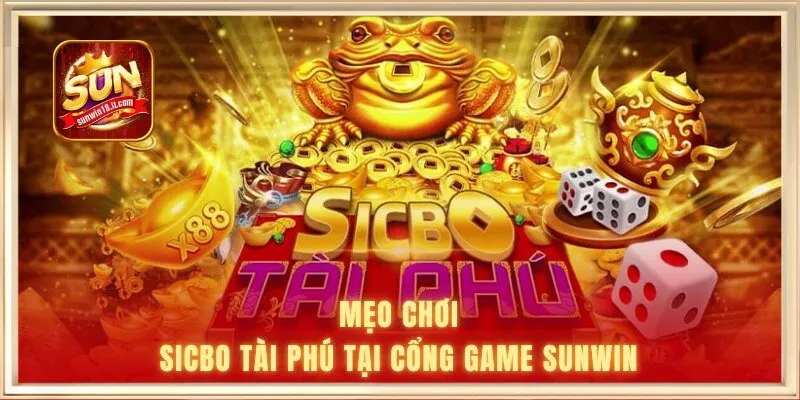 Mẹo chơi Sicbo Tài Phú tại cổng game Sunwin