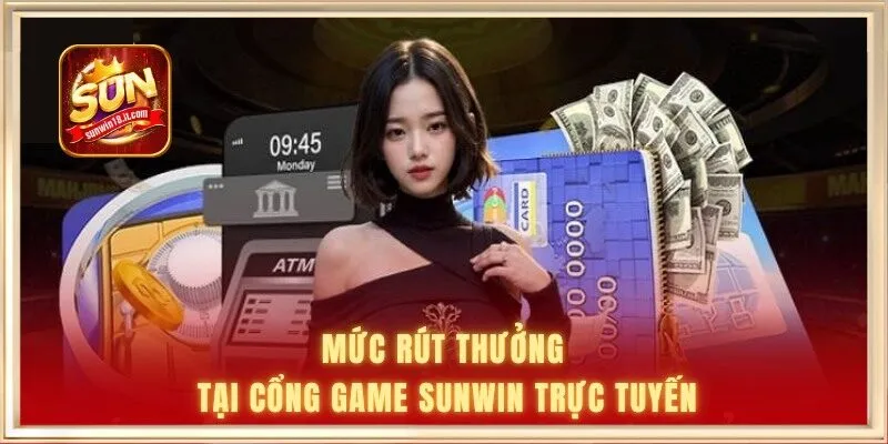 Mức rút thưởng tại cổng game Sunwin trực tuyến