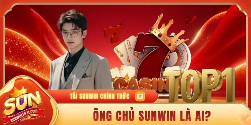 Sự thật về ông chủ SUNWIN là ai?