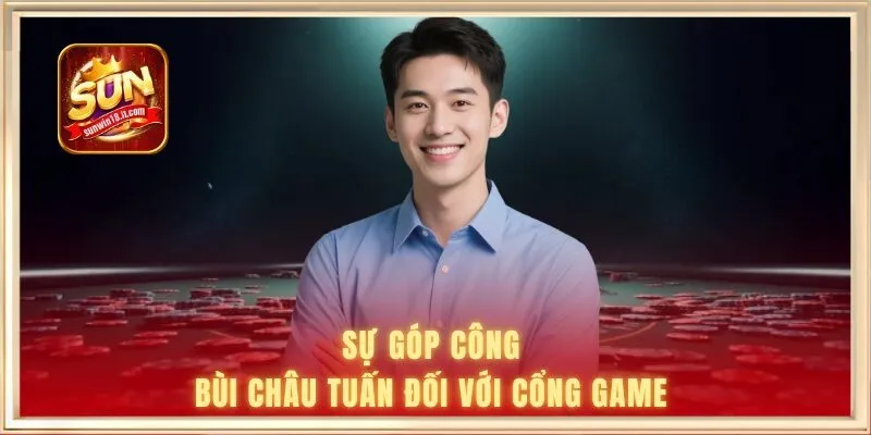 Bùi Châu Tuấn | Ông Chủ Sáng Lập Cổng Game SUNWIN 2 Sự góp công của Bùi Châu Tuấn đối với cổng game