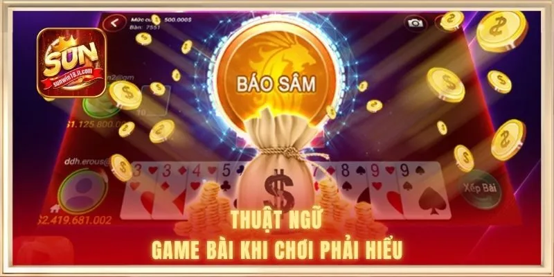 Thuật ngữ game bài khi chơi phải hiểu