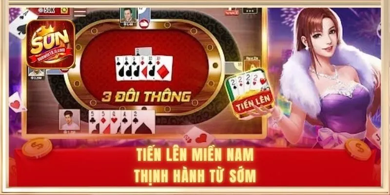 Tiến Lên Miền Nam thịnh hành từ sớm