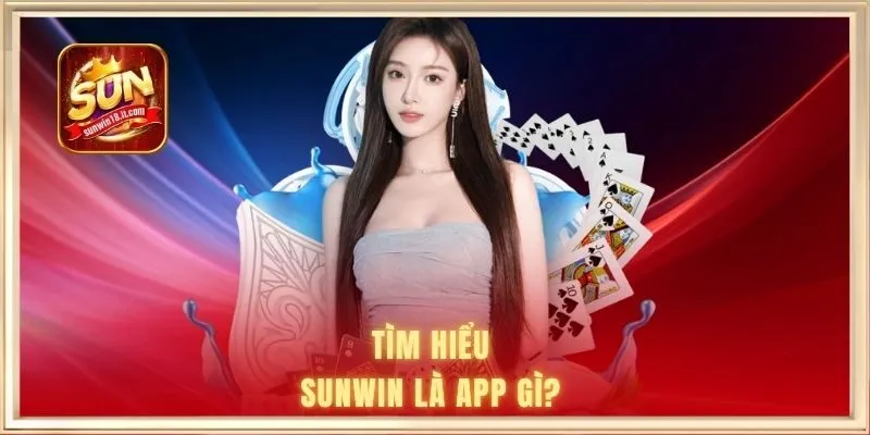SUNWIN Là App Gì? Trải Nghiệm Bất Tận Cho Mọi Hội Viên 1 Tìm hiểu SUNWIN là app gì?