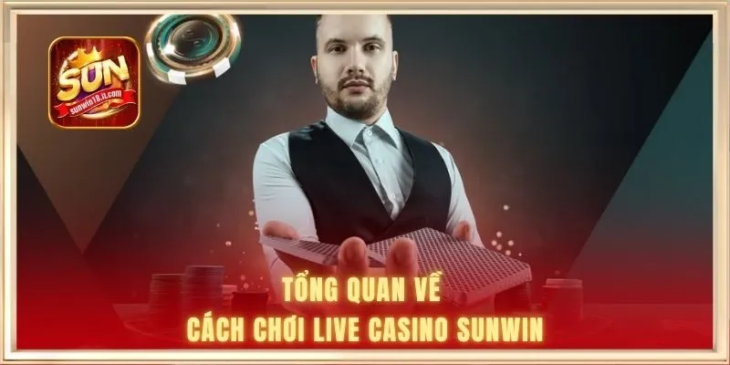 Tổng quan về cách chơi live casino SUNWIN