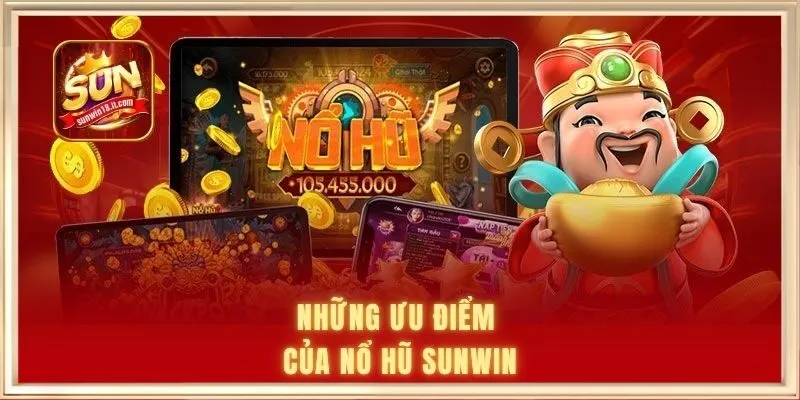 Nổ Hũ SUNWIN - Trải Nghiệm Săn Thưởng Đẳng Cấp, Giá Trị 2 Những ưu điểm của nổ hũ SUNWIN