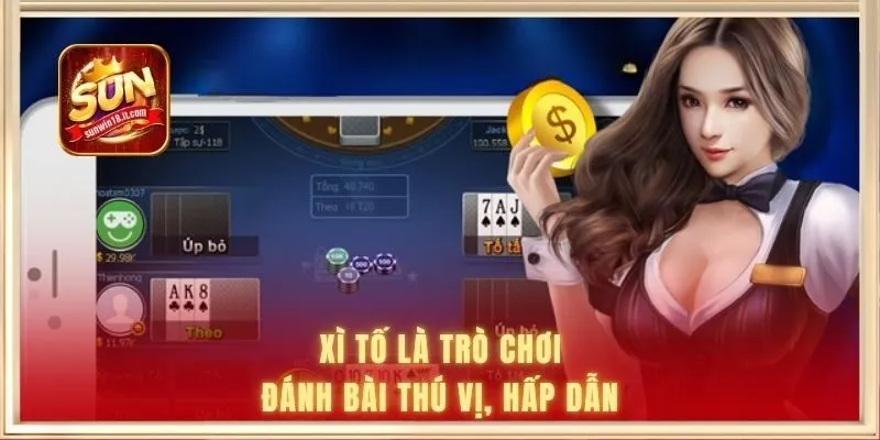 Xì Tố là trò chơi đánh bài thú vị, hấp dẫn